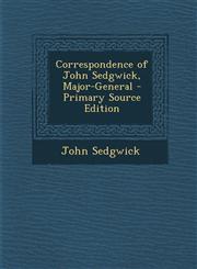 Correspondence of John Sedgwick, Major-General - Primary Source Edition,1293927368,9781293927366
