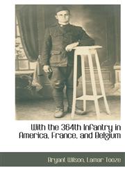 With the 364th Infantry in America, France, and Belgium,1140662074,9781140662075