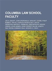 Columbia Law School Faculty Jed S. Rakoff, John Ordronaux, Harlan F. Stone, Philip Bobbitt, Tim Wu, Charles Patrick Daly, Jack B. Weinstein, Marti,1155337905,9781155337906