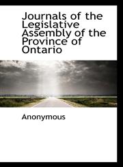 Journals of the Legislative Assembly of the Province of Ontario,1117331970,9781117331973