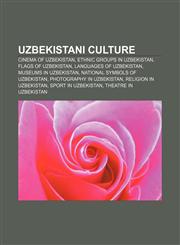 Uzbekistani culture Cinema of Uzbekistan, Ethnic groups in Uzbekistan, Flags of Uzbekistan, Languages of Uzbekistan, Museums in Uzbekistan,1156871743,9781156871744