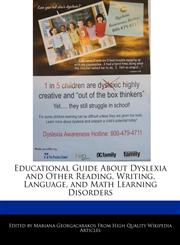 Educational Guide About Dyslexia and Other Reading, Writing, Language, and Math Learning Disorders,1241309701,9781241309701