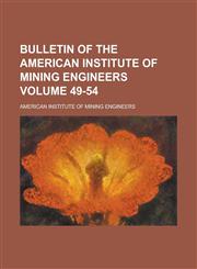 Bulletin of the American Institute of Mining Engineers Volume 49-54,1236889185,9781236889188