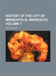 History of the city of Minneapolis, Minnesota Volume 1,1153383497,9781153383493
