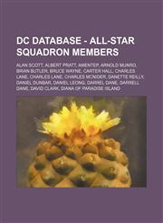 DC Database - All-Star Squadron members Alan Scott, Albert Pratt, Amentep, Arnold Munro, Brian Butler, Bruce Wayne, Carter Hall, Charles Lane, Charles Lane, Charles McNider, Danette Reilly, Daniel Dunbar, Daniel Leong, Darrel Dane, Darrell Dane, David Cl,123475276X,9781234752767