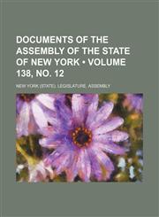 Documents of the Assembly of the State of New York (Volume 138, no. 12),1154338355,9781154338355