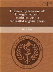 Engineering behavior of fine-grained soils modified with a controlled organic phase.,1249052645,9781249052647