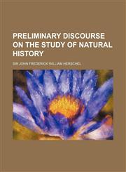 Preliminary Discourse on the Study of Natural History,1150585684,9781150585685