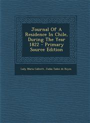 Journal of a Residence in Chile, During the Year 1822 - Primary Source Edition,1295707217,9781295707218