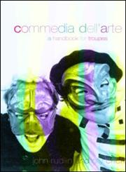 Commedia Dell 'Arte A Handbook for Troupes,0415204097,9780415204095