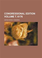 Congressional edition Volume т. 6176,1159907900,9781159907907