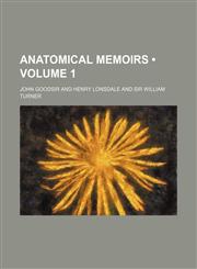 Anatomical Memoirs (Volume 1),1154250091,9781154250091