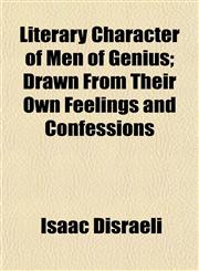 Literary Character of Men of Genius; Drawn From Their Own Feelings and Confessions,115239049X,9781152390492