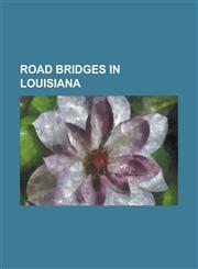 Road Bridges in Louisiana Almonaster Avenue Bridge, Atchafalaya Basin Bridge, Burr's Ferry Bridge, Caddo Lake Drawbridge, Calcasieu River Bridge,1156141931,9781156141939