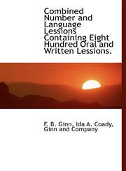 Combined Number and Language Lessions Containing Eight Hundred Oral and Written Lessions.,1140320610,9781140320616