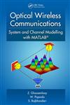 Optical Wireless Communications System and Channel Modelling with Matlab,1439851883,9781439851883