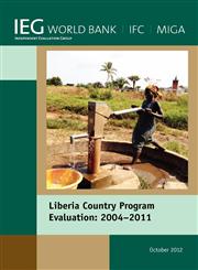Liberia Country Program Evaluation 2004-2011 Evaluation of the World Bank Group Program,0821397990,9780821397992