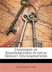 Standards of Reasonableness in Local Freight Discriminations,1148205780,9781148205786