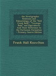 ... the Stratigraphic Relations and Paleontology of the Hell Creek Beds, Ceratops Beds and Equivalents And Their Reference to the Fortunion Forma,1295665972,9781295665976