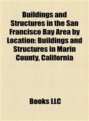 Buildings and Structures in the San Francisco Bay Area by Location Buildings and Structures in Marin County, California,1157992919,9781157992912