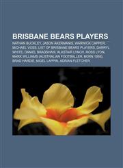 Brisbane Bears players Nathan Buckley, Jason Akermanis, Warwick Capper, Michael Voss, List of Brisbane Bears players, Darryl White,1156024595,9781156024591