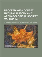 Proceedings - Dorset Natural History and Archaeological Society (Volume 34),1152033298,9781152033290