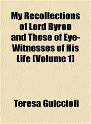 My Recollections of Lord Byron and Those of Eye-Witnesses of His Life (Volume 1),1151748560,9781151748560