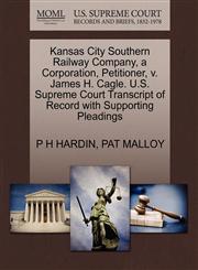 Kansas City Southern Railway Company, a Corporation, Petitioner, v. James H. Cagle. U.S. Supreme Court Transcript of Record with Supporting Pleadings,1270417924,9781270417927