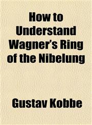 How to Understand Wagner's Ring of the Nibelung,1151476757,9781151476753