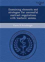 Examining elements and strategies for successful contract negotiations with teachers' unions.,1249098025,9781249098027