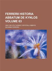 Ferrerii Historia abbatum de Kynlos; una cum vita Thomae Chrystalli abbatis Volume 63,1231288507,9781231288504