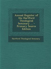 Annual Register of the Hartford Theological Seminary ... - Primary Source Edition,1289924244,9781289924249