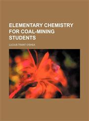 Elementary chemistry for coal-mining students,1152644661,9781152644663