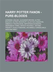 Harry Potter Fanon - Pure-Bloods Adrienne LeBlanc, Alexander Brown, Alfred McElroy, Alfred Woodruff, Allectus Livingston, Amberley Fredricsson, Amphitrion Sounders, Andromeda Tonks, Antioch Peverell, Antonia Prewett, Aquila Pomarina,123480770X,9781234807702