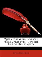 Queen Elizabeth Various Scenes and Events in the Life of Her Majesty,1148542191,9781148542195
