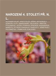 Narození 4. století př. n. l. Alexandr Veliký, Aristotelés, Ašóka, Antigonos II. Gonatás, Filip II. Makedonský, Seleukos I. Níkátór,1232838152,9781232838159