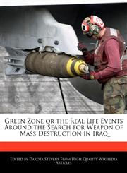 Green Zone or the Real Life Events Around the Search for Weapon of Mass Destruction in Iraq,1241003580,9781241003586
