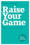 Raise Your Game How to succeed at work,1906465533,9781906465537