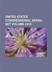 United States Congressional Serial Set Volume 3215,1155111761,9781155111766