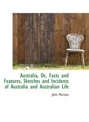 Australia, Or, Facts and Features, Sketches and Incidents of Australia and Australian Life,1110077424,9781110077427