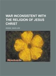 War Inconsistent with the Religion of Jesus Christ,1151383988,9781151383983
