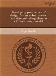 Developing parameters of design for an urban context and demonstrating them as a future design model.,124898871X,9781248988718