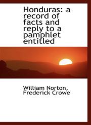 Honduras a record of facts and reply to a pamphlet entitled,111359084X,9781113590848