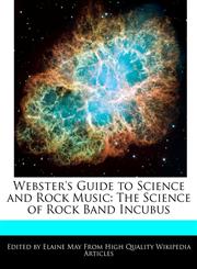 Webster's Guide to Science and Rock Music The Science of Rock Band Incubus,1241727554,9781241727550