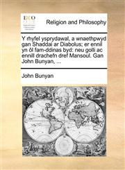 Y rhyfel ysprydawal, a wnaethpwyd gan Shaddai ar Diabolus; er ennil yn ôl fam-ddinas byd neu golli ac ennill drachefn dref Mansoul. Gan John Bunyan, ...,1171071639,9781171071631