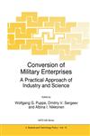 Conversion of Military Enterprises A Practical Approach of Industry and Science,0792343425,9780792343424