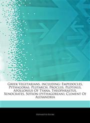 Articles On Greek Vegetarians, including Empedocles, Pythagoras, Plutarch, Proclus, Plotinus, Apollonius Of Tyana, Theophrastus, Xenocrates, Sotion (pythagorean), Clement Of Alexandria,1244351202,9781244351202
