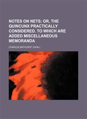 Notes on Nets; Or, the Quincunx Practically Considered. to Which Are Added Miscellaneous Memoranda,1236060261,9781236060266