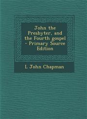 John the Presbyter, and the Fourth gospel  - Primary Source Edition,1294233572,9781294233572