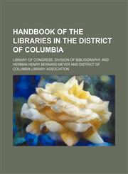 Handbook of the libraries in the District of Columbia,1151549657,9781151549655